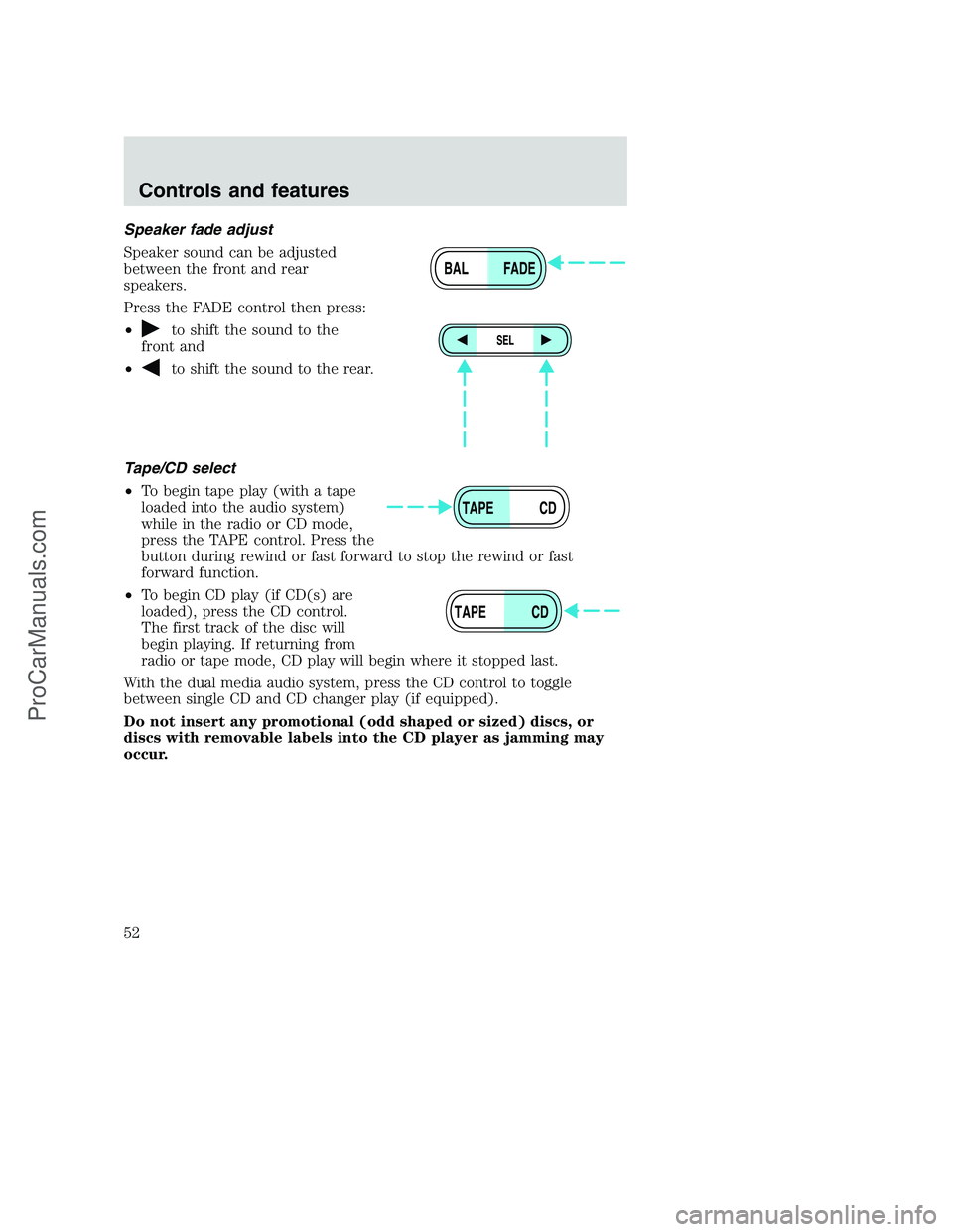 FORD F250 2001  Owners Manual Speaker fade adjust
Speaker sound can be adjusted
between the front and rear
speakers.
Press the FADE control then press:
•
to shift the sound to the
front and
•
to shift the sound to the rear.
Ta