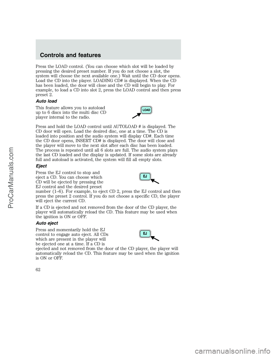 FORD F250 2001  Owners Manual Press the LOAD control. (You can choose which slot will be loaded by
pressing the desired preset number. If you do not choose a slot, the
system will choose the next available one.) Wait until the CD 