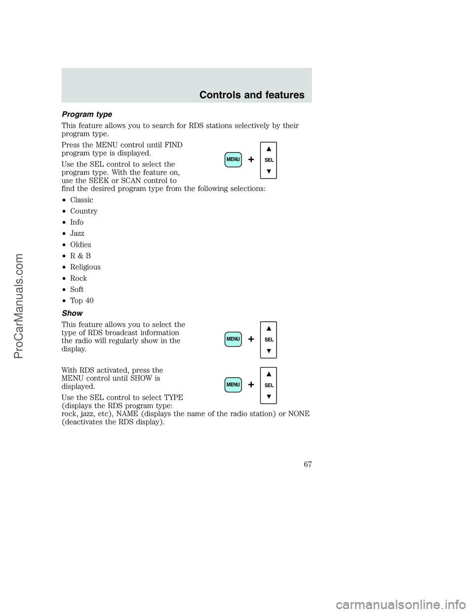 FORD F250 2001  Owners Manual Program type
This feature allows you to search for RDS stations selectively by their
program type.
Press the MENU control until FIND
program type is displayed.
Use the SEL control to select the
progra