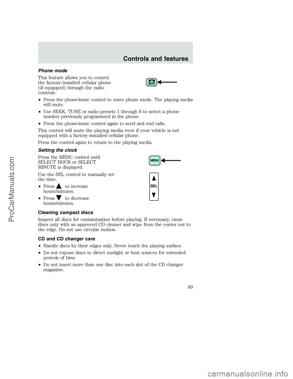 FORD F250 2001  Owners Manual Phone mode
This feature allows you to control
the factory-installed cellular phone
(if equipped) through the radio
controls.
•Press the phone/mute control to enter phone mode. The playing media
will
