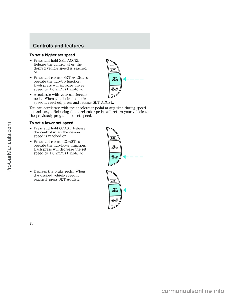 FORD F250 2001  Owners Manual To set a higher set speed
•Press and hold SET ACCEL.
Release the control when the
desired vehicle speed is reached
or
•Press and release SET ACCEL to
operate the Tap-Up function.
Each press will i