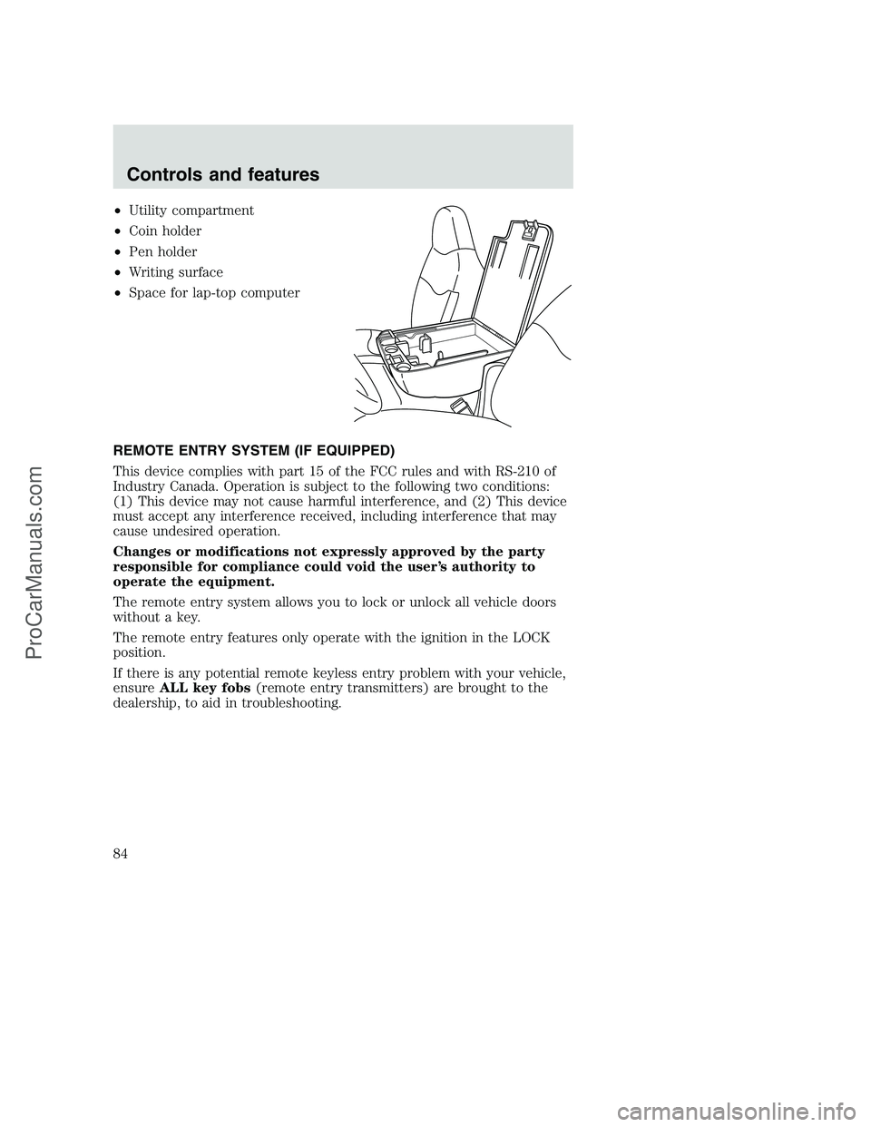FORD F250 2001  Owners Manual •Utility compartment
•Coin holder
•Pen holder
•Writing surface
•Space for lap-top computer
REMOTE ENTRY SYSTEM (IF EQUIPPED)
This device complies with part 15 of the FCC rules and with RS-21