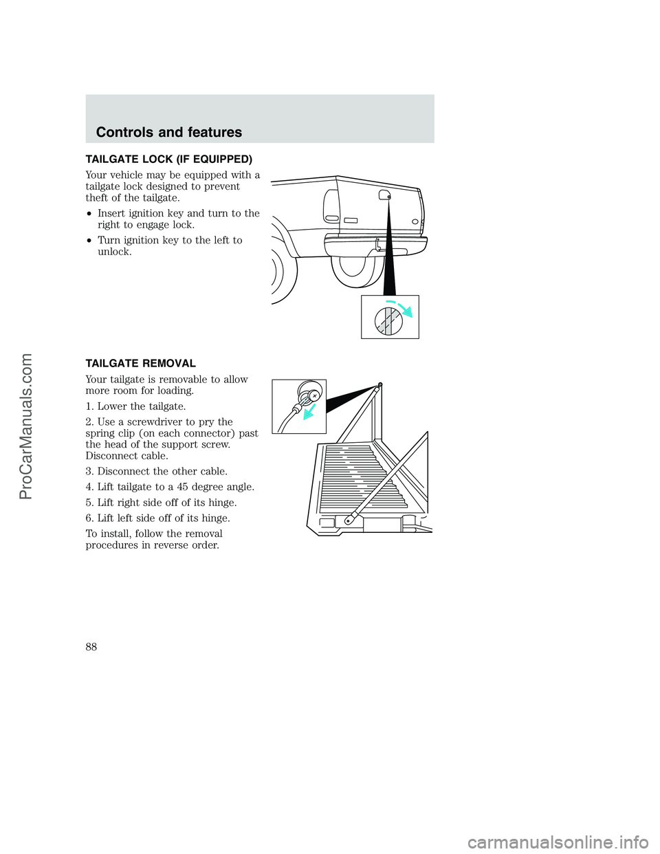 FORD F250 2001  Owners Manual TAILGATE LOCK (IF EQUIPPED)
Your vehicle may be equipped with a
tailgate lock designed to prevent
theft of the tailgate.
•Insert ignition key and turn to the
right to engage lock.
•Turn ignition k