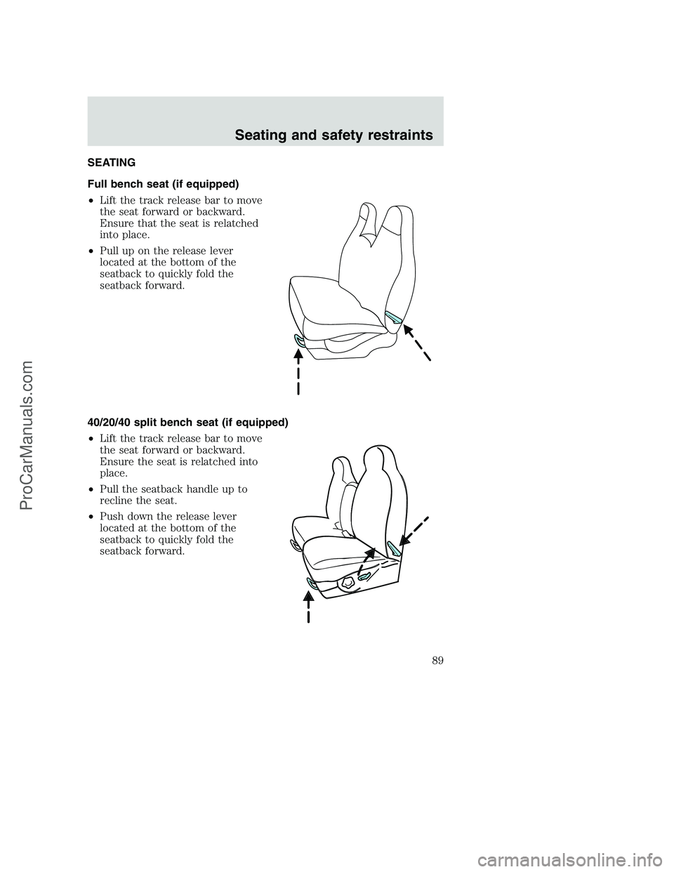 FORD F250 2001  Owners Manual SEATING
Full bench seat (if equipped)
•Lift the track release bar to move
the seat forward or backward.
Ensure that the seat is relatched
into place.
•Pull up on the release lever
located at the b