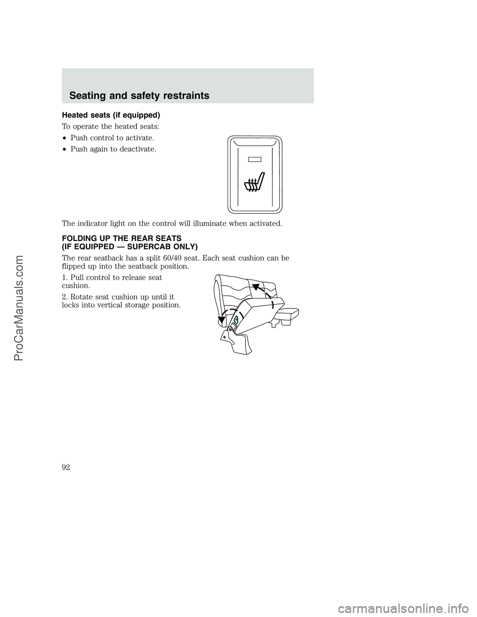 FORD F250 2001  Owners Manual Heated seats (if equipped)
To operate the heated seats:
•Push control to activate.
•Push again to deactivate.
The indicator light on the control will illuminate when activated.
FOLDING UP THE REAR