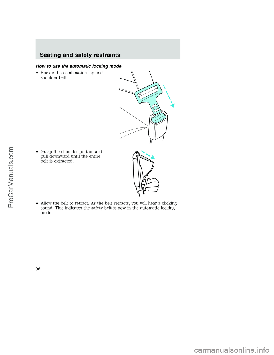 FORD F250 2001  Owners Manual How to use the automatic locking mode
•Buckle the combination lap and
shoulder belt.
•Grasp the shoulder portion and
pull downward until the entire
belt is extracted.
•Allow the belt to retract.