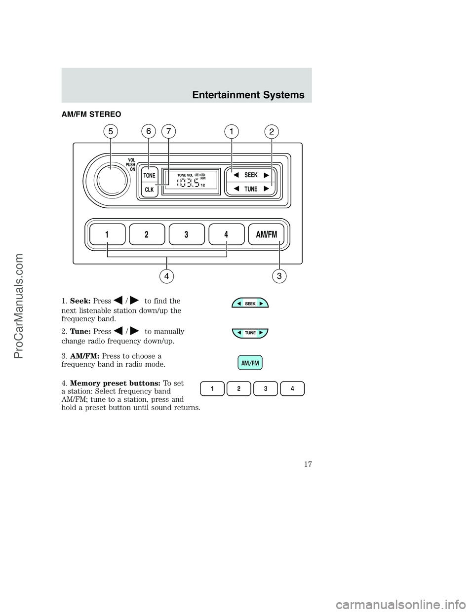 FORD F250 2002  Owners Manual AM/FM STEREO
1.Seek:Press
/to find the
next listenable station down/up the
frequency band.
2.Tune:Press
/to manually
change radio frequency down/up.
3.AM/FM:Press to choose a
frequency band in radio m
