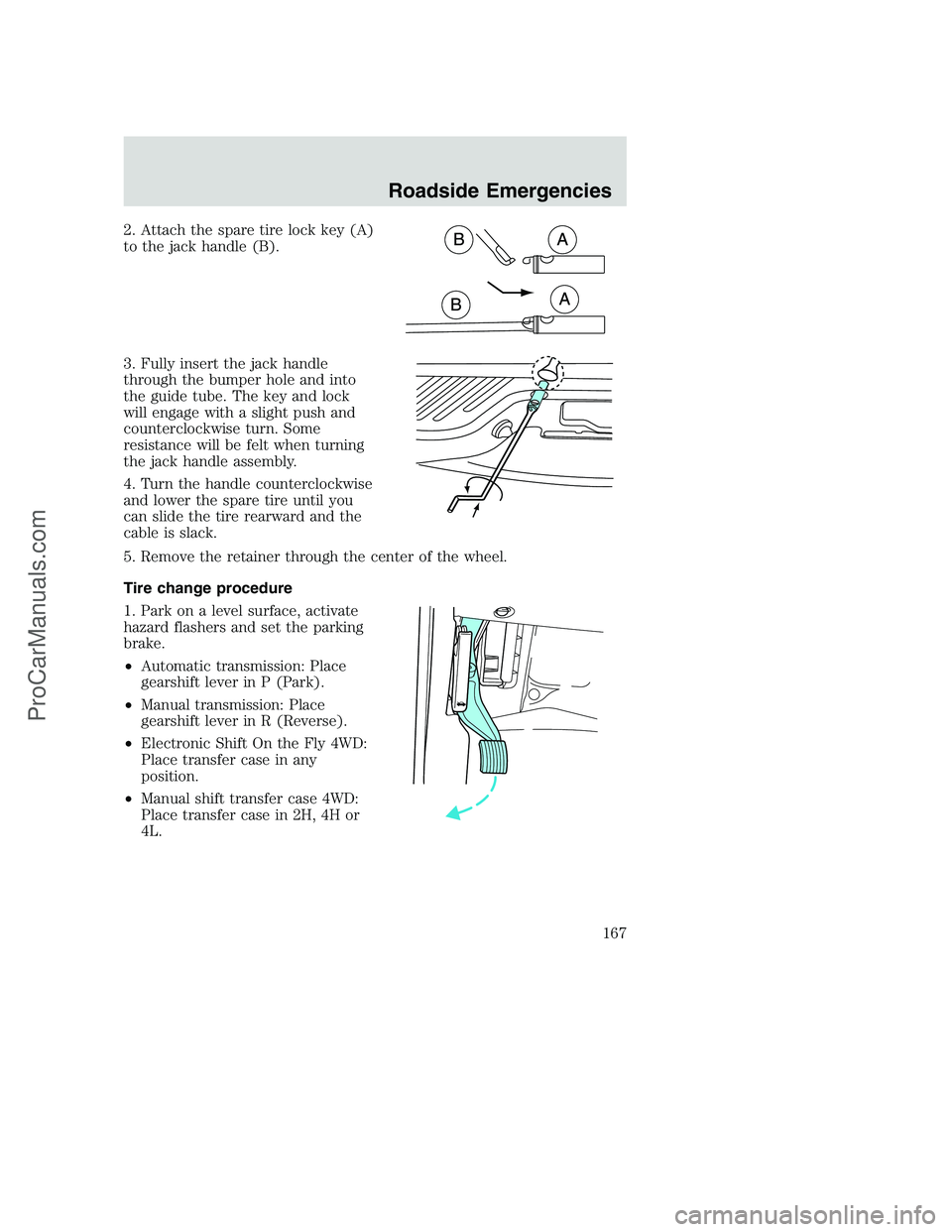 FORD F250 2002  Owners Manual 2. Attach the spare tire lock key (A)
to the jack handle (B).
3. Fully insert the jack handle
through the bumper hole and into
the guide tube. The key and lock
will engage with a slight push and
count