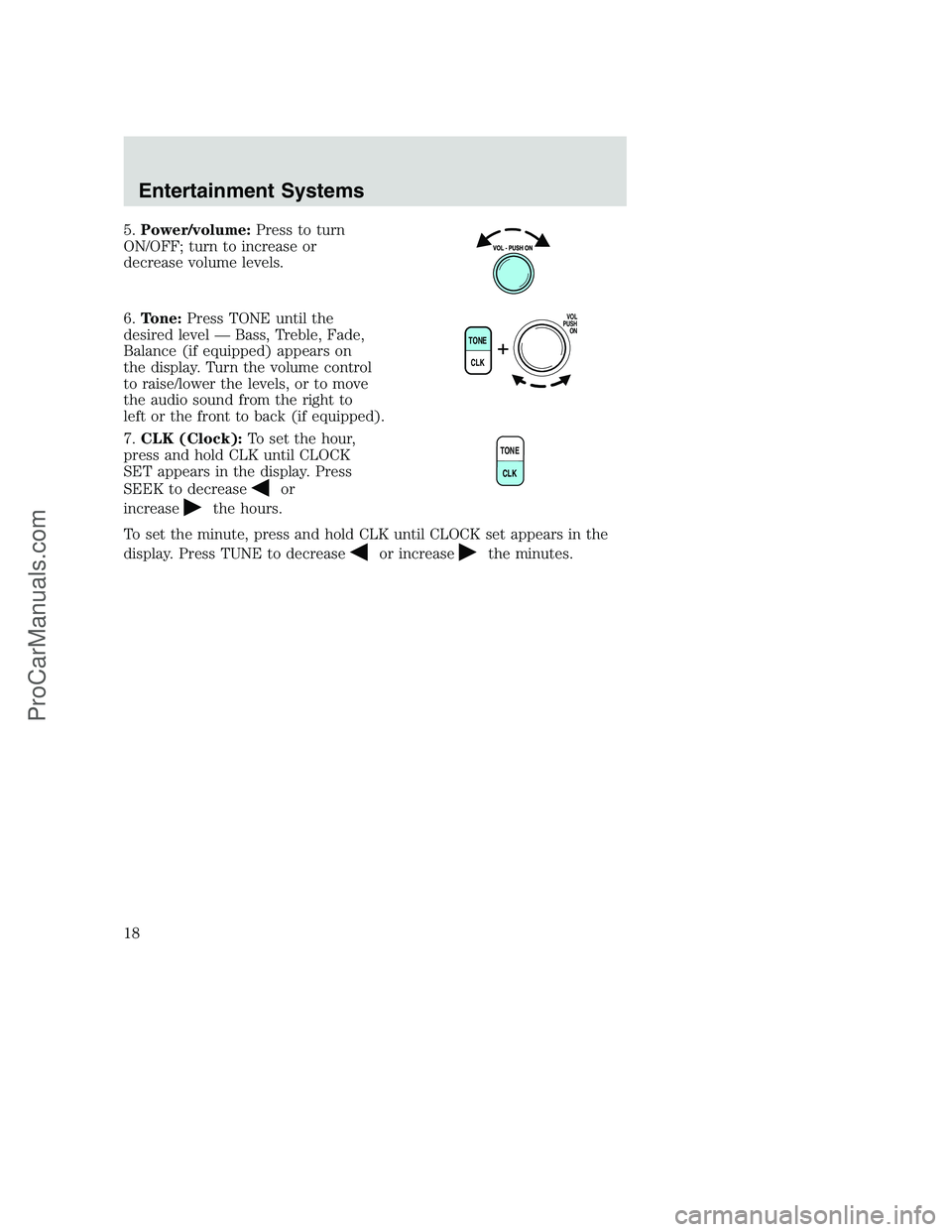 FORD F250 2002  Owners Manual 5.Power/volume:Press to turn
ON/OFF; turn to increase or
decrease volume levels.
6.Tone:Press TONE until the
desired level — Bass, Treble, Fade,
Balance (if equipped) appears on
the display. Turn th