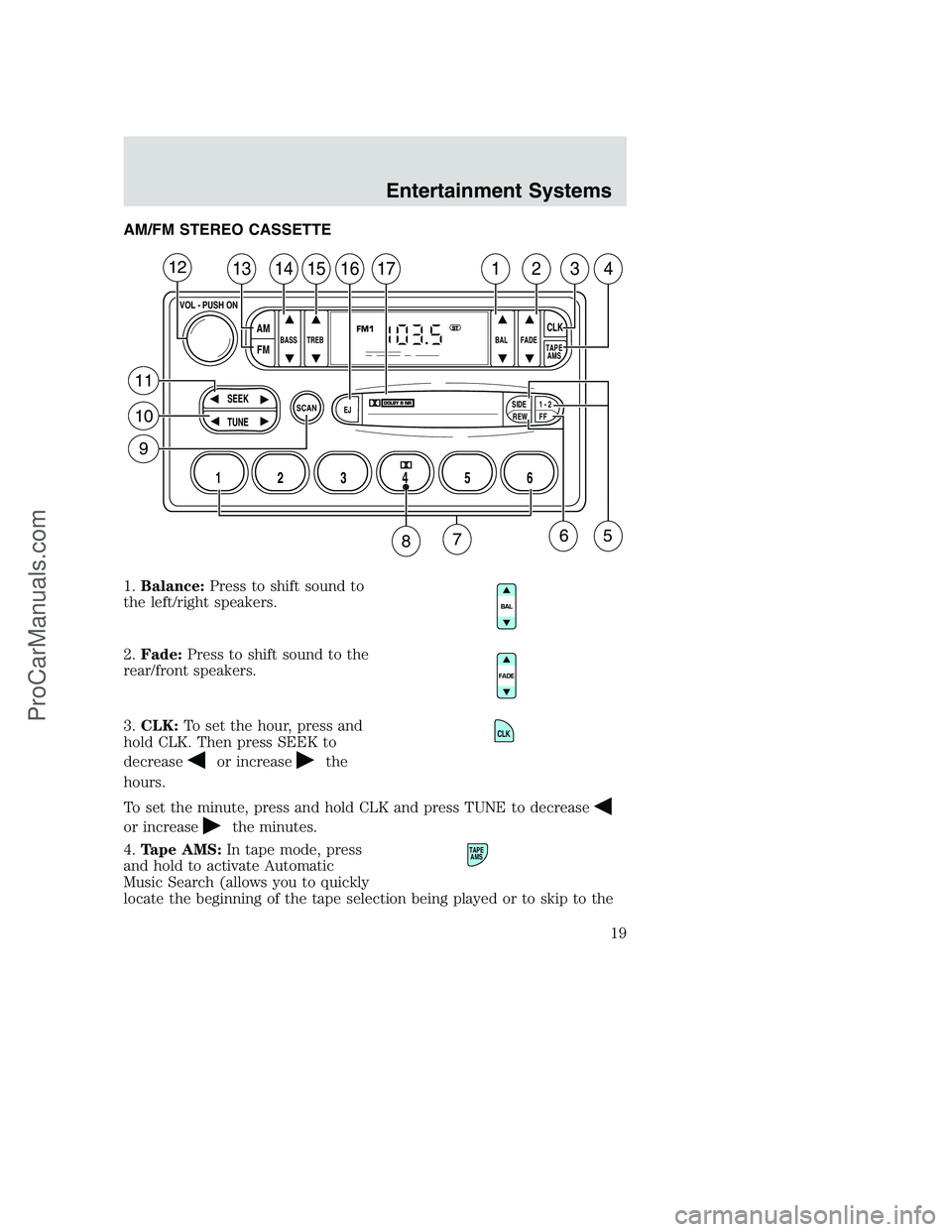 FORD F250 2002  Owners Manual AM/FM STEREO CASSETTE
1.Balance:Press to shift sound to
the left/right speakers.
2.Fade:Press to shift sound to the
rear/front speakers.
3.CLK:To set the hour, press and
hold CLK. Then press SEEK to
d