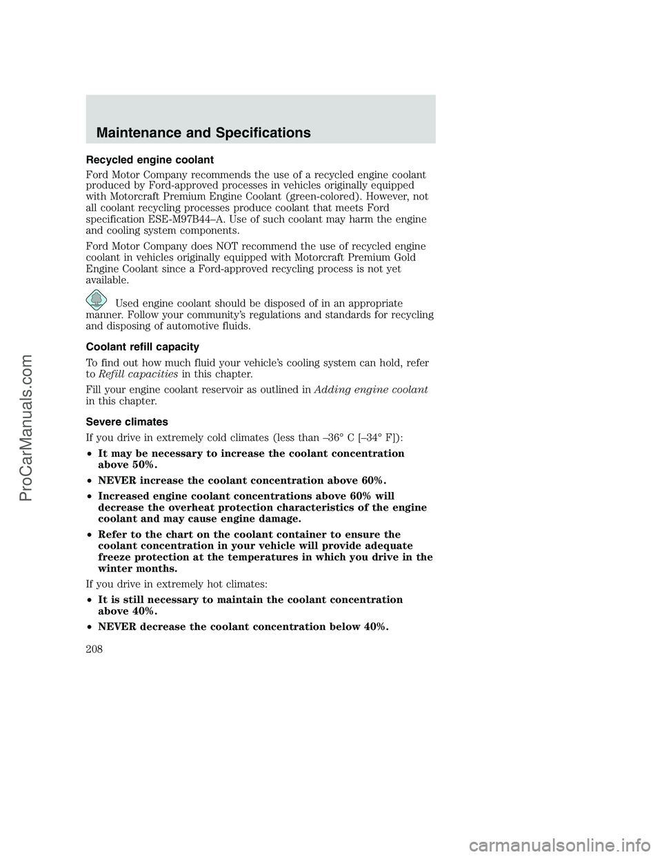 FORD F250 2002  Owners Manual Recycled engine coolant
Ford Motor Company recommends the use of a recycled engine coolant
produced by Ford-approved processes in vehicles originally equipped
with Motorcraft Premium Engine Coolant (g