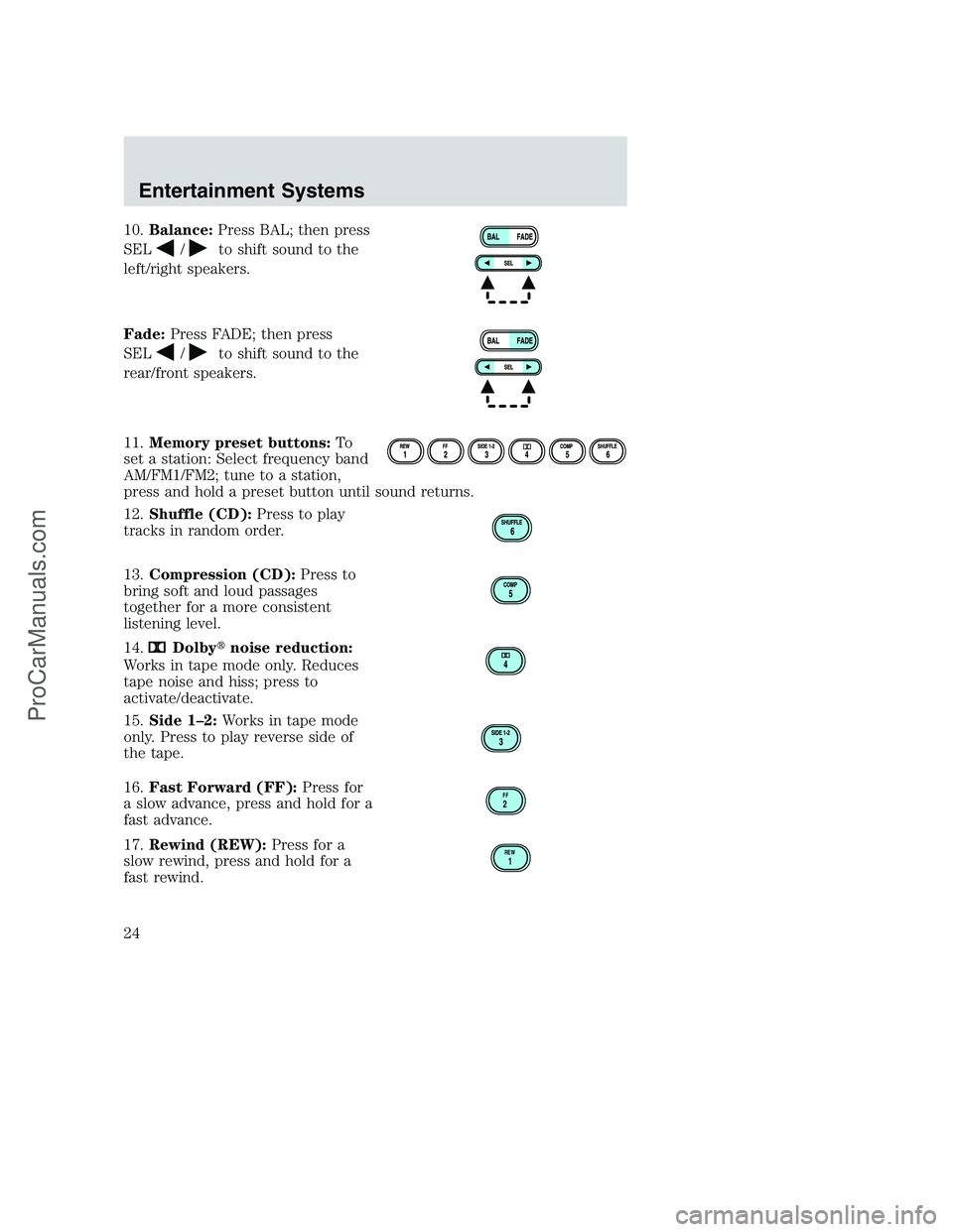 FORD F250 2002  Owners Manual 10.Balance:Press BAL; then press
SEL
/to shift sound to the
left/right speakers.
Fade:Press FADE; then press
SEL
/to shift sound to the
rear/front speakers.
11.Memory preset buttons:To
set a station: 