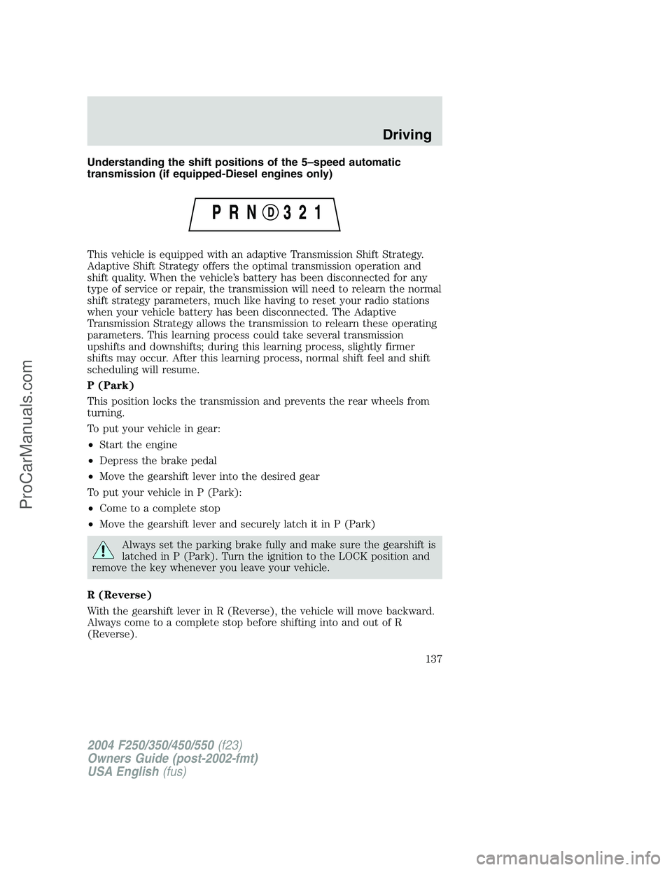 FORD F350 2004  Owners Manual Understanding the shift positions of the 5–speed automatic
transmission (if equipped-Diesel engines only)
This vehicle is equipped with an adaptive Transmission Shift Strategy.
Adaptive Shift Strate