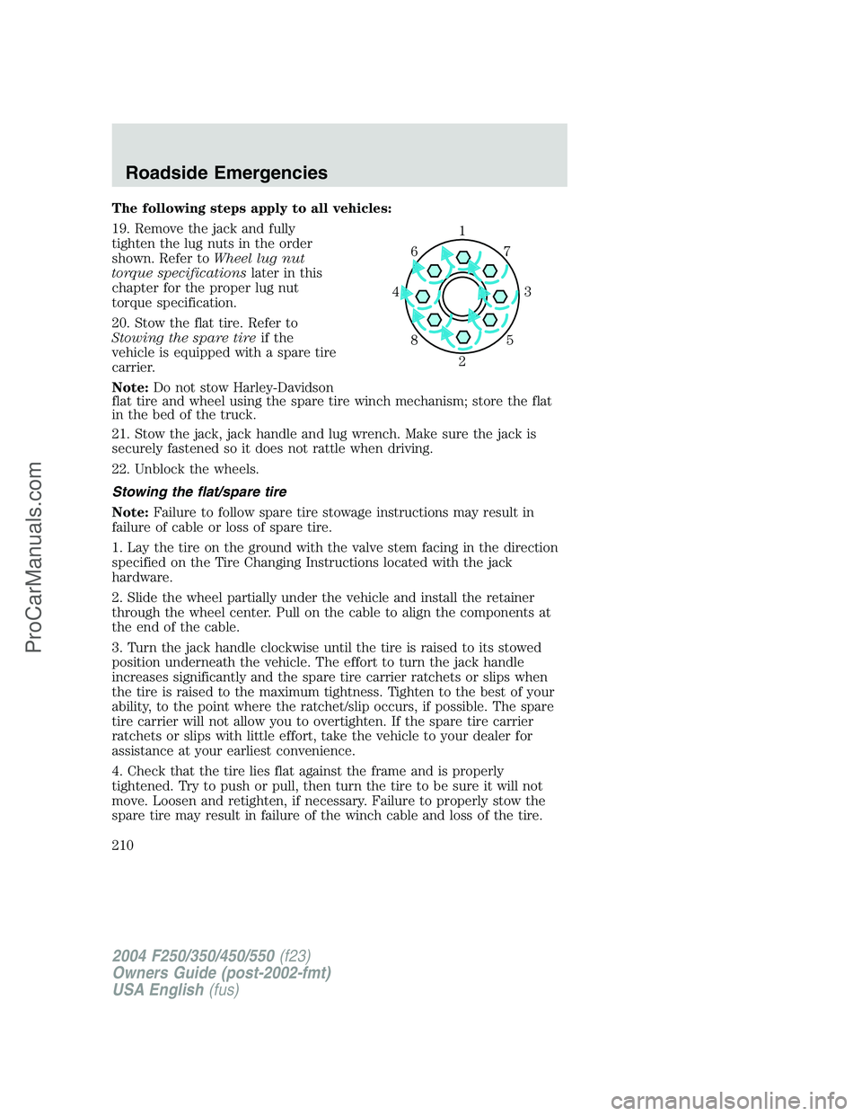 FORD F350 2004  Owners Manual The following steps apply to all vehicles:
19. Remove the jack and fully
tighten the lug nuts in the order
shown. Refer toWheel lug nut
torque specificationslater in this
chapter for the proper lug nu