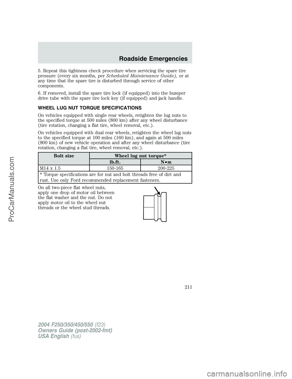 FORD F350 2004  Owners Manual 5. Repeat this tightness check procedure when servicing the spare tire
pressure (every six months, perScheduled Maintenance Guide),or at
any time that the spare tire is disturbed through service of ot