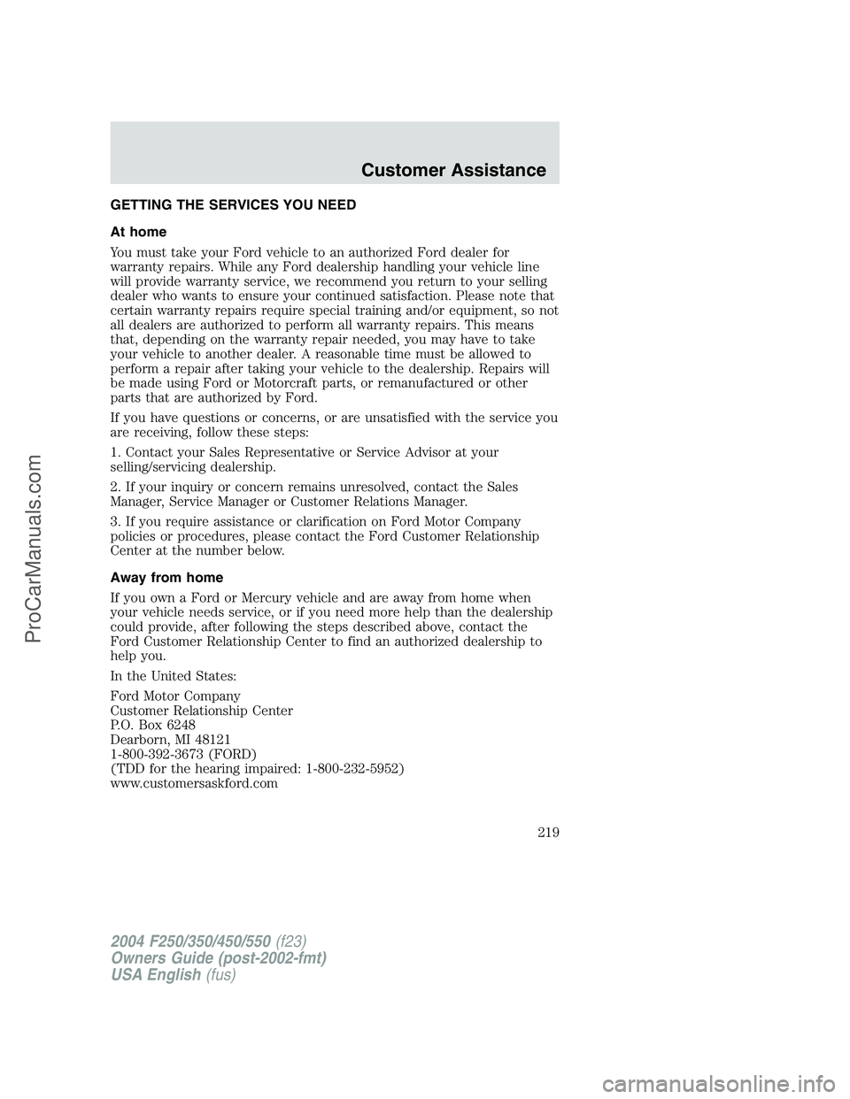 FORD F350 2004 Owners Manual GETTING THE SERVICES YOU NEED
At home
You must take your Ford vehicle to an authorized Ford dealer for
warranty repairs. While any Ford dealership handling your vehicle line
will provide warranty serv FORD F350 2004 Owners Manual GETTING THE SERVICES YOU NEED
At home
You must take your Ford vehicle to an authorized Ford dealer for
warranty repairs. While any Ford dealership handling your vehicle line
will provide warranty serv