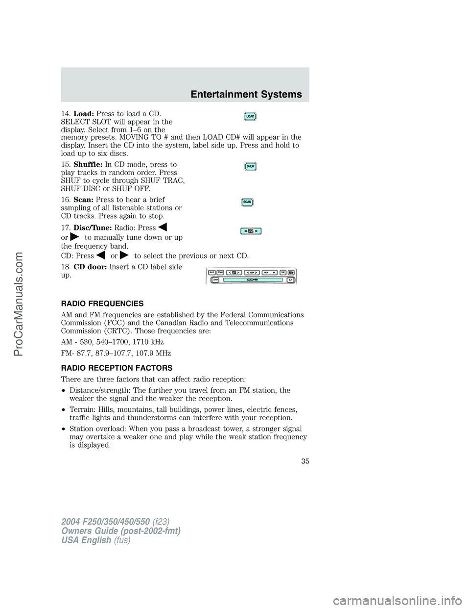 FORD F350 2004  Owners Manual 14.Load:Press to load a CD.
SELECT SLOT will appear in the
display. Select from 1–6onthe
memory presets. MOVING TO # and then LOAD CD# will appear in the
display. Insert the CD into the system, labe
