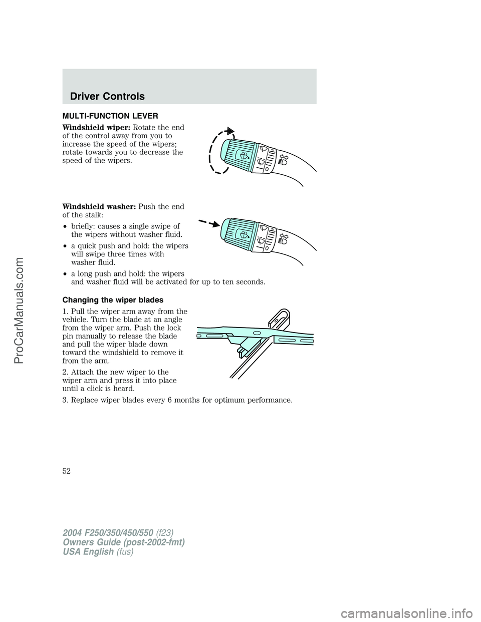 FORD F350 2004  Owners Manual MULTI-FUNCTION LEVER
Windshield wiper:Rotate the end
of the control away from you to
increase the speed of the wipers;
rotate towards you to decrease the
speed of the wipers.
Windshield washer:Push th