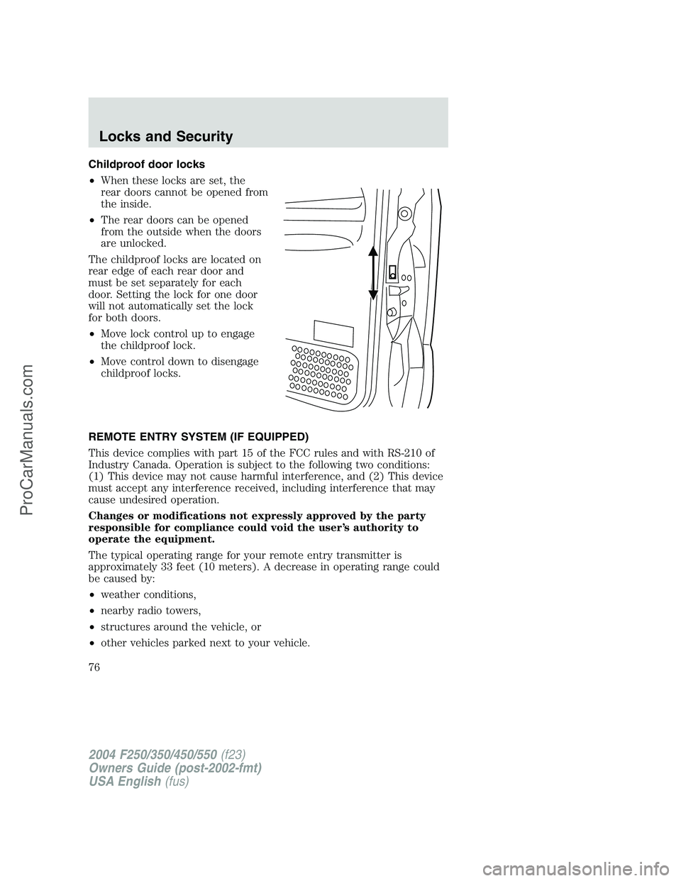 FORD F350 2004 Owners Manual Childproof door locks
•When these locks are set, the
rear doors cannot be opened from
the inside.
•The rear doors can be opened
from the outside when the doors
are unlocked.
The childproof locks a FORD F350 2004 Owners Manual Childproof door locks
•When these locks are set, the
rear doors cannot be opened from
the inside.
•The rear doors can be opened
from the outside when the doors
are unlocked.
The childproof locks a