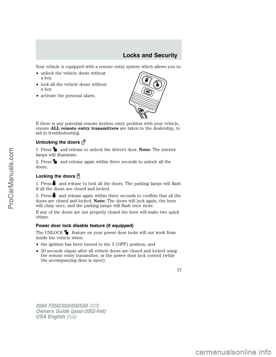 FORD F350 2004 Owners Manual Your vehicle is equipped with a remote entry system which allows you to:
•unlock the vehicle doors without
a key.
•lock all the vehicle doors without
a key.
•activate the personal alarm.
If ther FORD F350 2004 Owners Manual Your vehicle is equipped with a remote entry system which allows you to:
•unlock the vehicle doors without
a key.
•lock all the vehicle doors without
a key.
•activate the personal alarm.
If ther