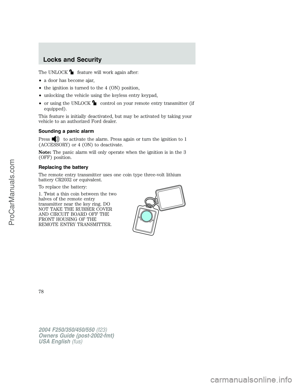 FORD F350 2004 Owners Manual The UNLOCKfeature will work again after:
•a door has become ajar,
•the ignition is turned to the 4 (ON) position,
•unlocking the vehicle using the keyless entry keypad,
•or using the UNLOCK
co FORD F350 2004 Owners Manual The UNLOCKfeature will work again after:
•a door has become ajar,
•the ignition is turned to the 4 (ON) position,
•unlocking the vehicle using the keyless entry keypad,
•or using the UNLOCK
co