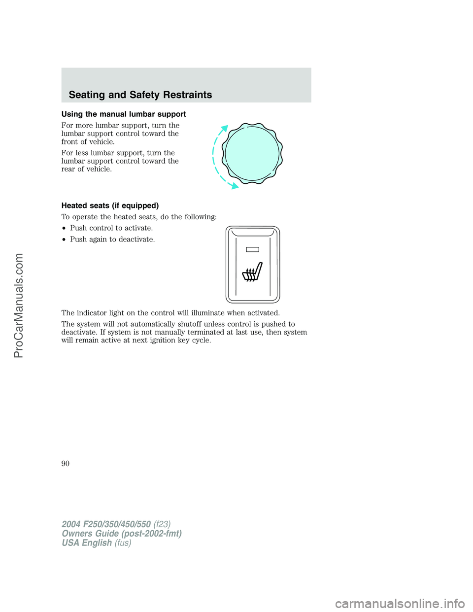 FORD F350 2004  Owners Manual Using the manual lumbar support
For more lumbar support, turn the
lumbar support control toward the
front of vehicle.
For less lumbar support, turn the
lumbar support control toward the
rear of vehicl
