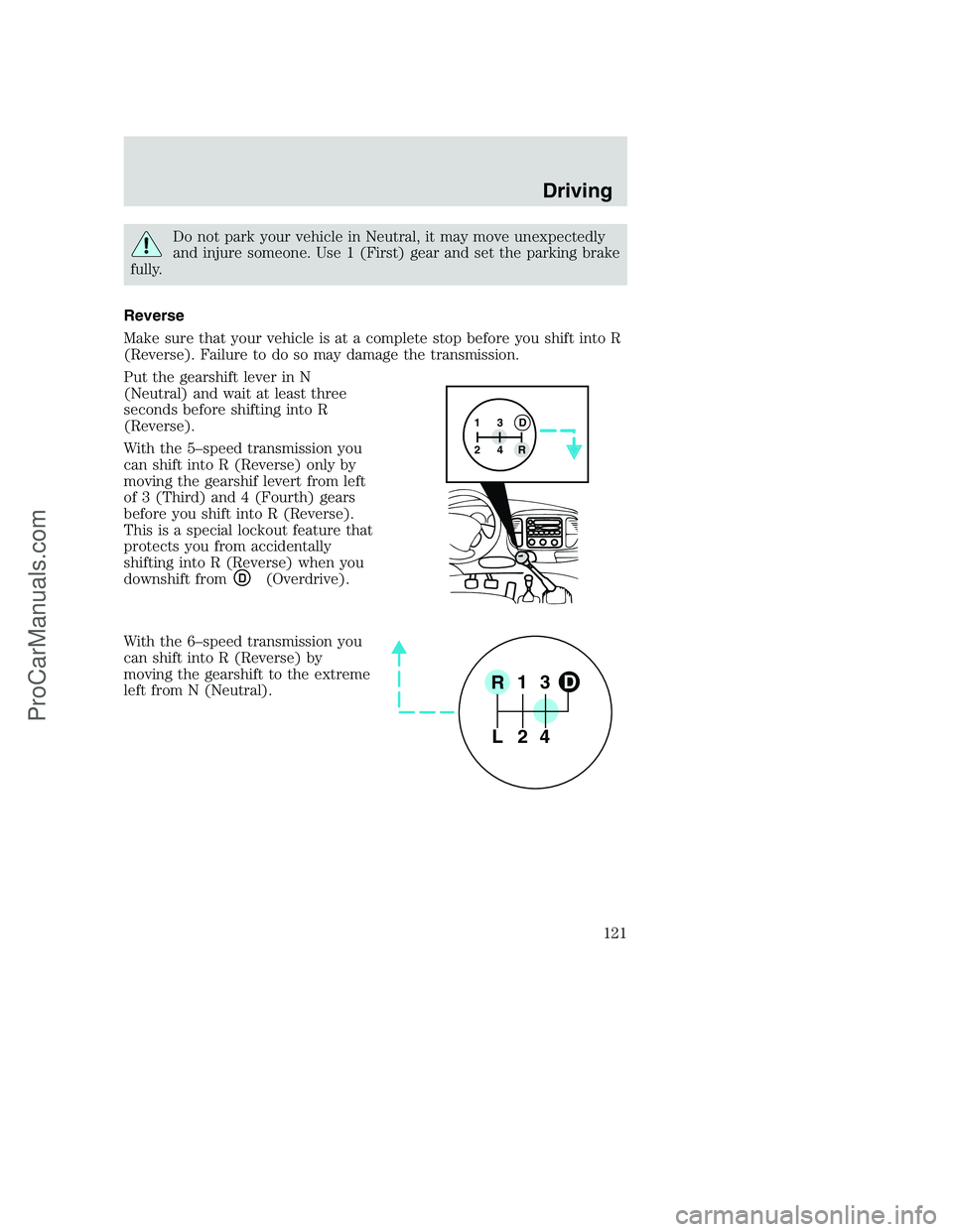 FORD F350 2000  Owners Manual Do not park your vehicle in Neutral, it may move unexpectedly
and injure someone. Use 1 (First) gear and set the parking brake
fully.
Reverse
Make sure that your vehicle is at a complete stop before y