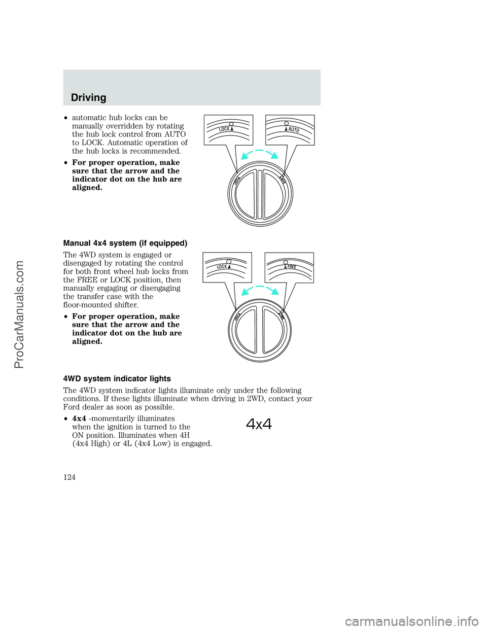 FORD F350 2000  Owners Manual •automatic hub locks can be
manually overridden by rotating
the hub lock control from AUTO
to LOCK. Automatic operation of
the hub locks is recommended.
•For proper operation, make
sure that the a