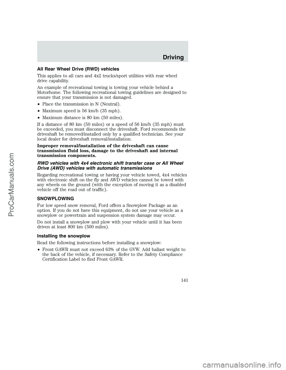 FORD F350 2000 Owners Manual All Rear Wheel Drive (RWD) vehicles
This applies to all cars and 4x2 trucks/sport utilities with rear wheel
drive capability.
An example of recreational towing is towing your vehicle behind a
Motorhom FORD F350 2000 Owners Manual All Rear Wheel Drive (RWD) vehicles
This applies to all cars and 4x2 trucks/sport utilities with rear wheel
drive capability.
An example of recreational towing is towing your vehicle behind a
Motorhom