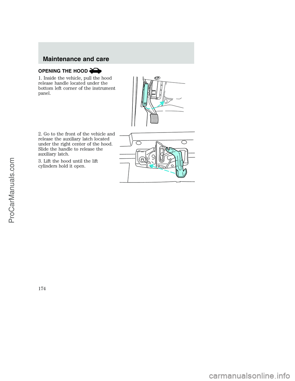 FORD F350 2000  Owners Manual OPENING THE HOOD
1. Inside the vehicle, pull the hood
release handle located under the
bottom left corner of the instrument
panel.
2. Go to the front of the vehicle and
release the auxiliary latch loc