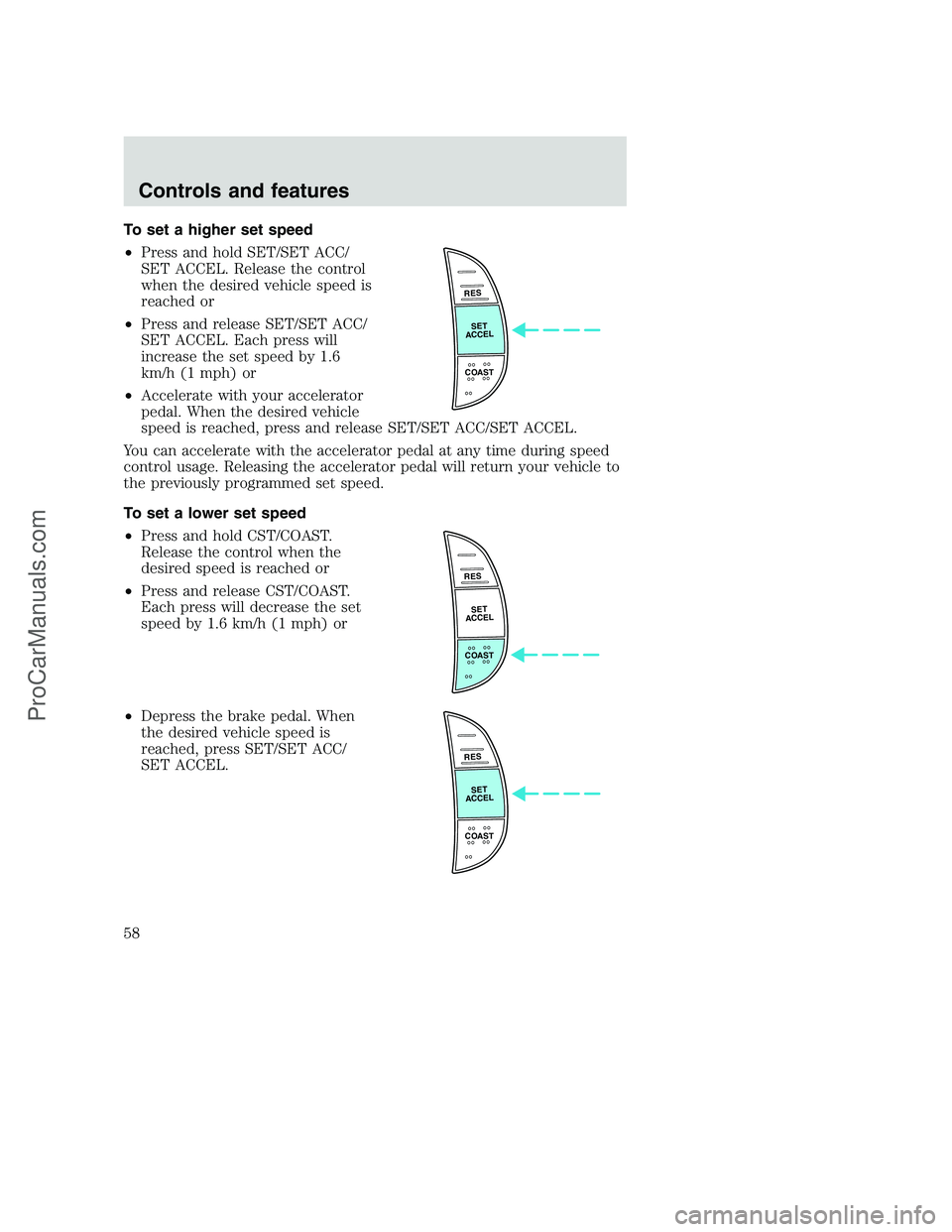 FORD F350 2000  Owners Manual To set a higher set speed
•Press and hold SET/SET ACC/
SET ACCEL. Release the control
when the desired vehicle speed is
reached or
•Press and release SET/SET ACC/
SET ACCEL. Each press will
increa