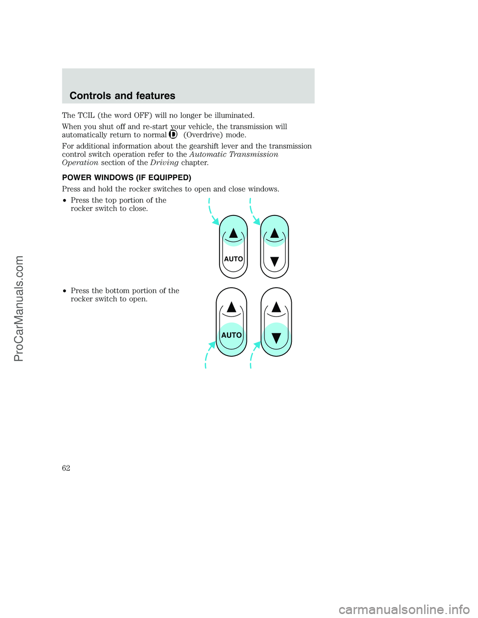 FORD F350 2000  Owners Manual The TCIL (the word OFF) will no longer be illuminated.
When you shut off and re-start your vehicle, the transmission will
automatically return to normal
(Overdrive) mode.
For additional information ab