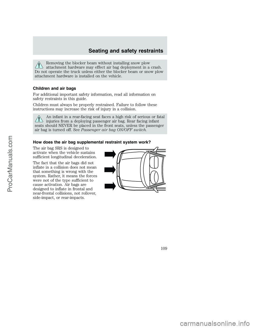 FORD F350 2001  Owners Manual Removing the blocker beam without installing snow plow
attachment hardware may effect air bag deployment in a crash.
Do not operate the truck unless either the blocker beam or snow plow
attachment har