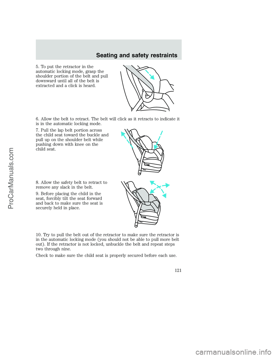 FORD F350 2001  Owners Manual 5. To put the retractor in the
automatic locking mode, grasp the
shoulder portion of the belt and pull
downward until all of the belt is
extracted and a click is heard.
6. Allow the belt to retract. T