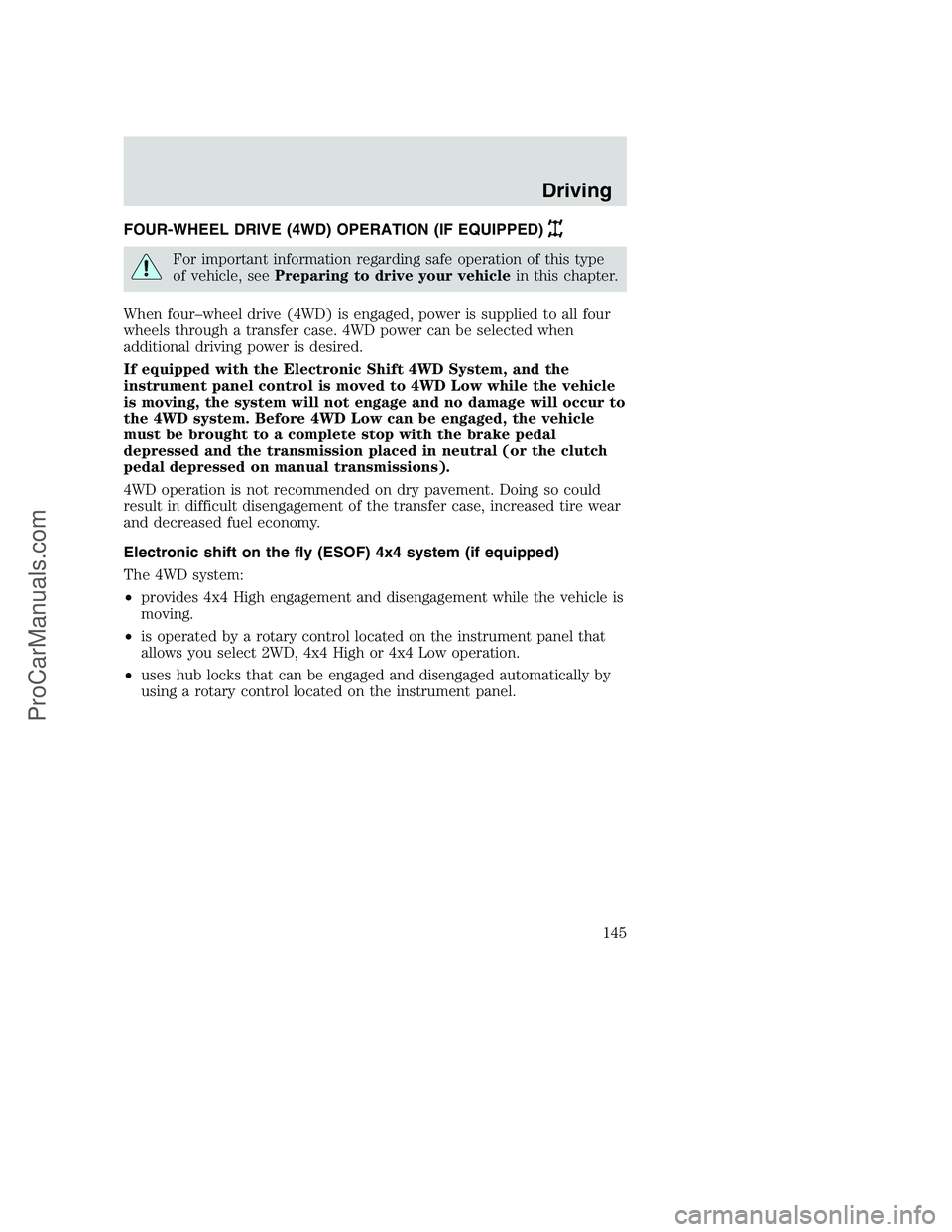 FORD F350 2001  Owners Manual FOUR-WHEEL DRIVE (4WD) OPERATION (IF EQUIPPED)
For important information regarding safe operation of this type
of vehicle, seePreparing to drive your vehiclein this chapter.
When four–wheel drive (4
