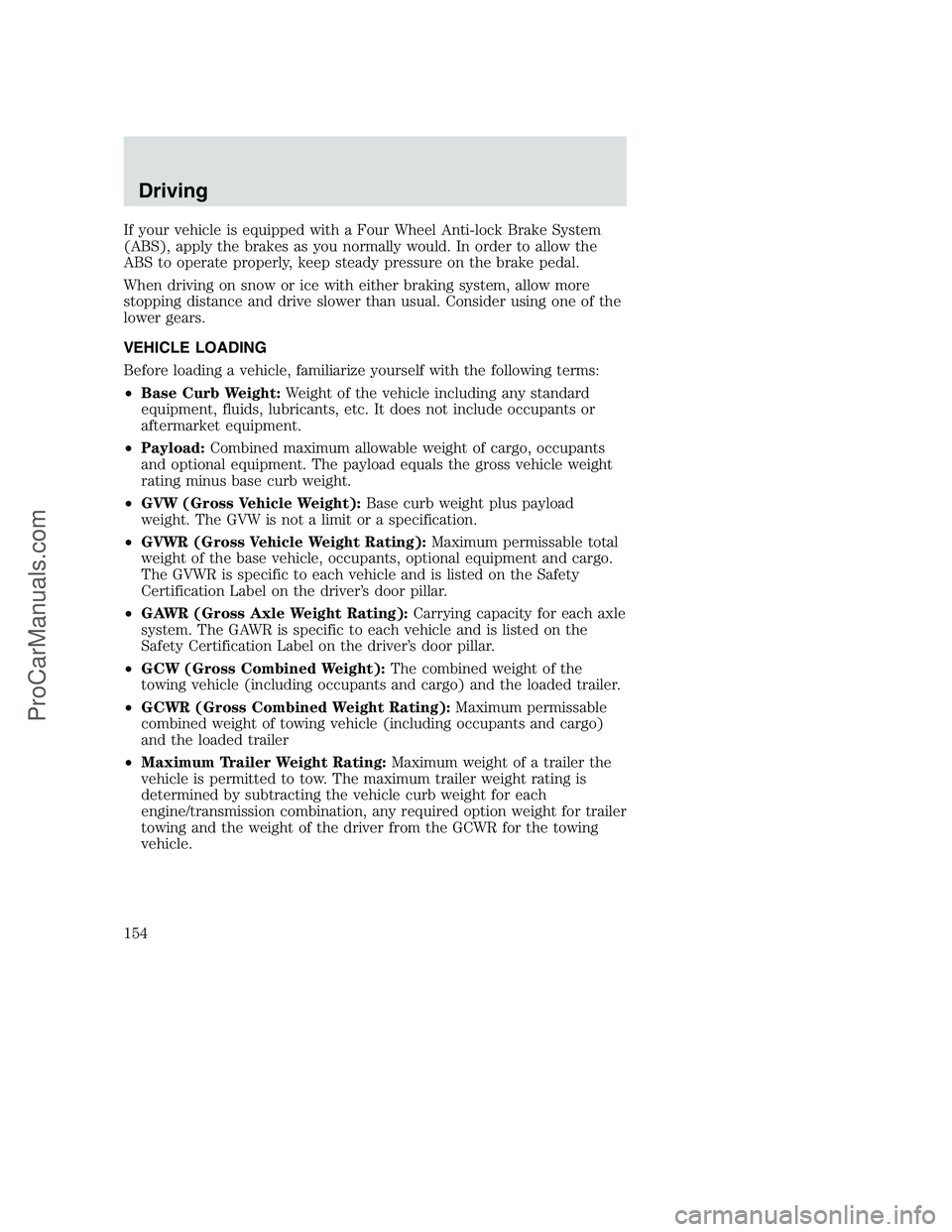 FORD F350 2001  Owners Manual If your vehicle is equipped with a Four Wheel Anti-lock Brake System
(ABS), apply the brakes as you normally would. In order to allow the
ABS to operate properly, keep steady pressure on the brake ped