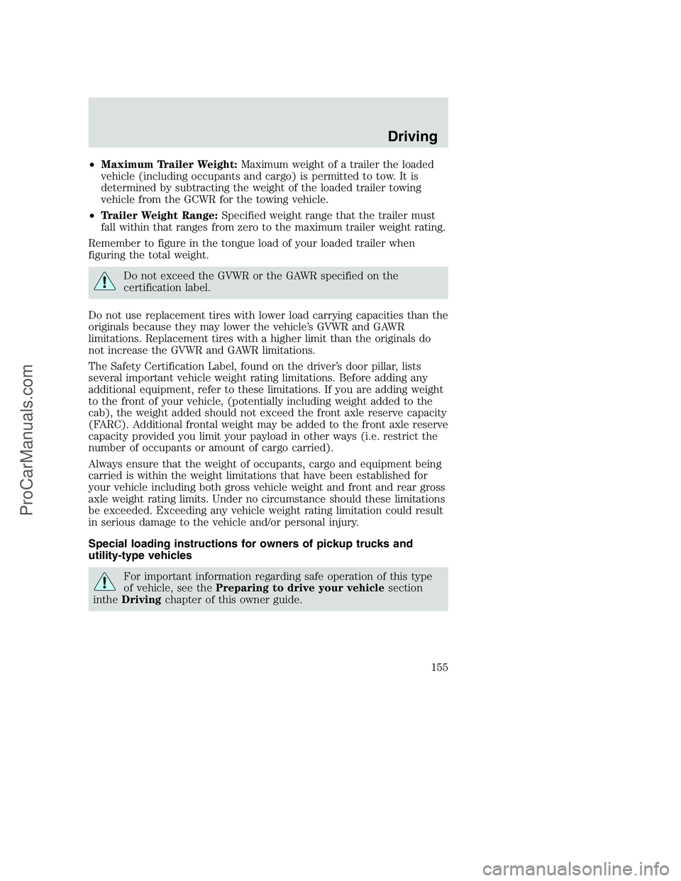 FORD F350 2001  Owners Manual •Maximum Trailer Weight:Maximum weight of a trailer the loaded
vehicle (including occupants and cargo) is permitted to tow. It is
determined by subtracting the weight of the loaded trailer towing
ve