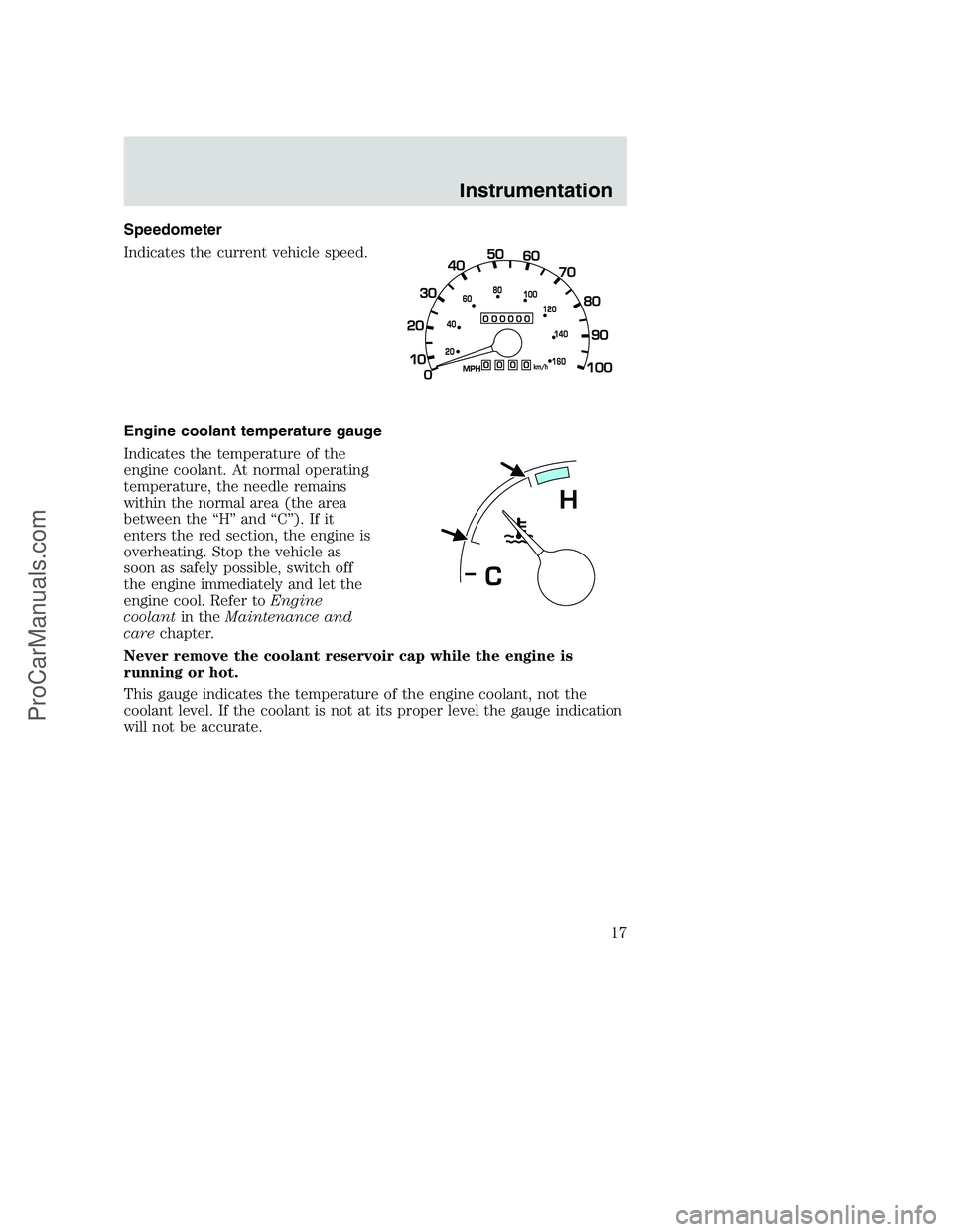 FORD F350 2001  Owners Manual Speedometer
Indicates the current vehicle speed.
Engine coolant temperature gauge
Indicates the temperature of the
engine coolant. At normal operating
temperature, the needle remains
within the normal