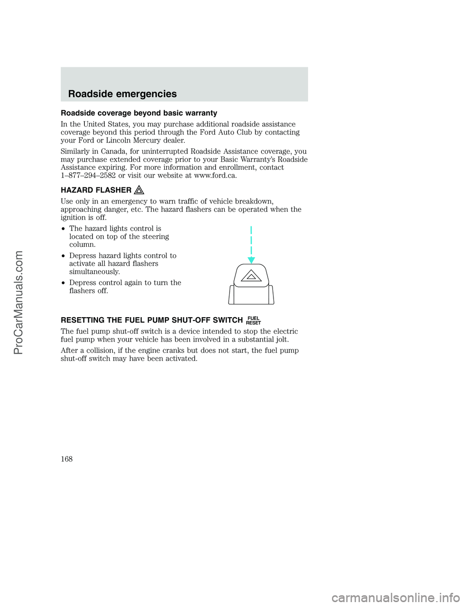FORD F350 2001  Owners Manual Roadside coverage beyond basic warranty
In the United States, you may purchase additional roadside assistance
coverage beyond this period through the Ford Auto Club by contacting
your Ford or Lincoln 