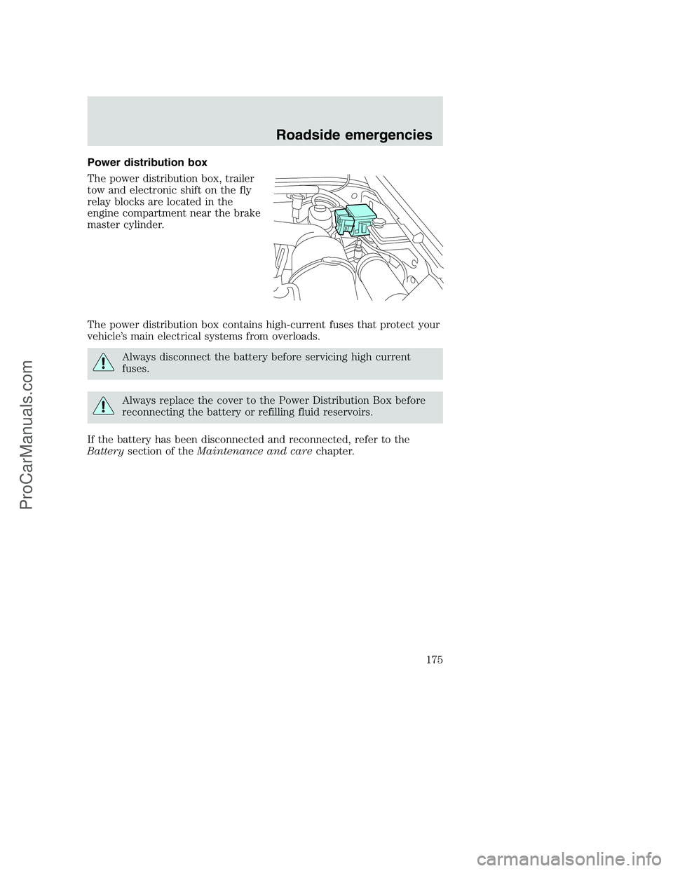 FORD F350 2001  Owners Manual Power distribution box
The power distribution box, trailer
tow and electronic shift on the fly
relay blocks are located in the
engine compartment near the brake
master cylinder.
The power distribution