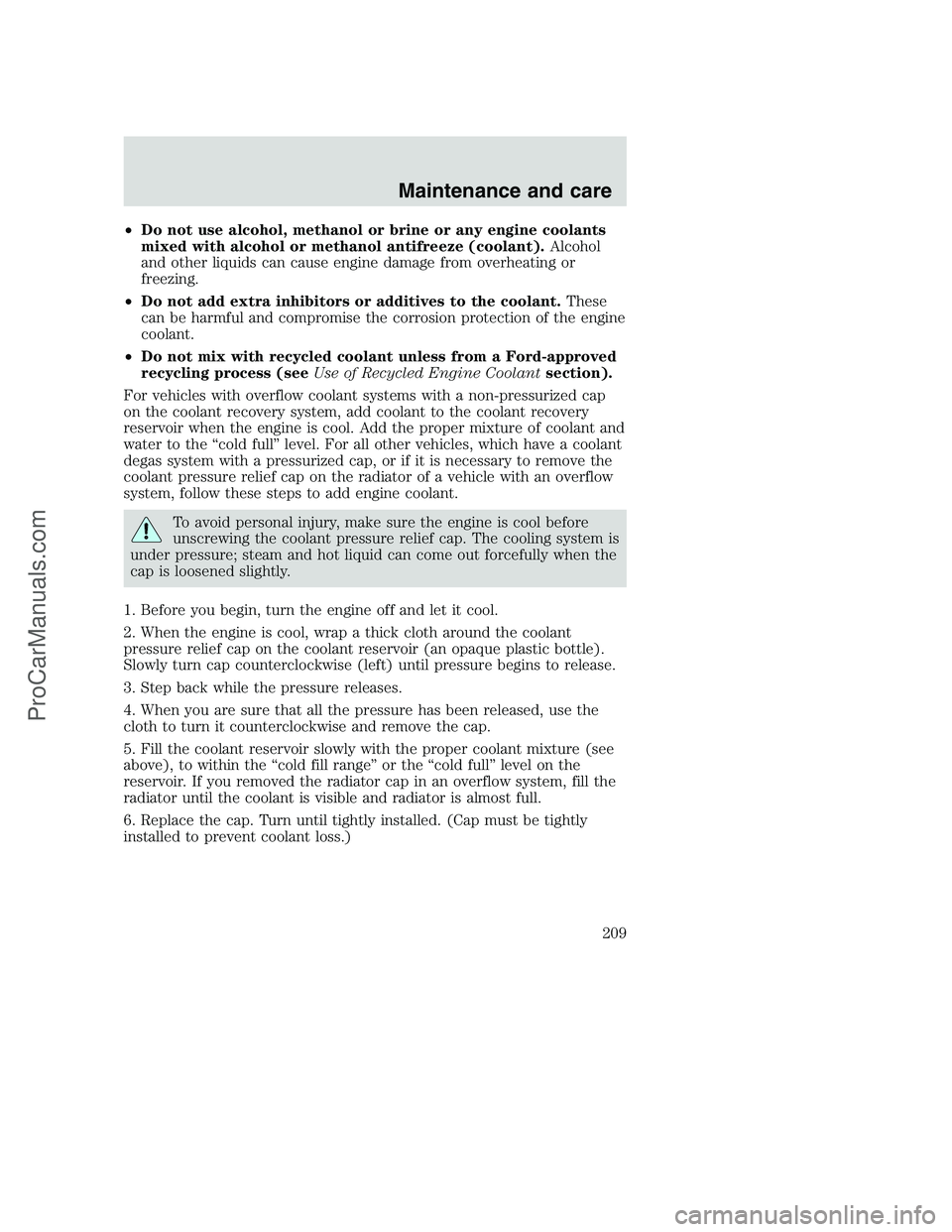 FORD F350 2001  Owners Manual •Do not use alcohol, methanol or brine or any engine coolants
mixed with alcohol or methanol antifreeze (coolant).Alcohol
and other liquids can cause engine damage from overheating or
freezing.
•D