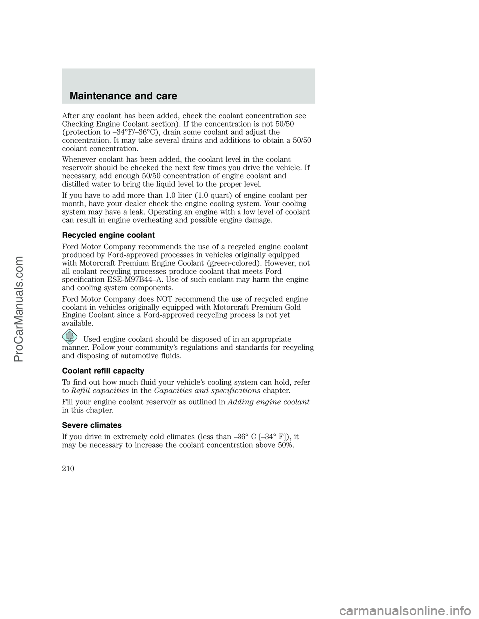 FORD F350 2001  Owners Manual After any coolant has been added, check the coolant concentration see
Checking Engine Coolant section). If the concentration is not 50/50
(protection to –34°F/–36°C), drain some coolant and adju