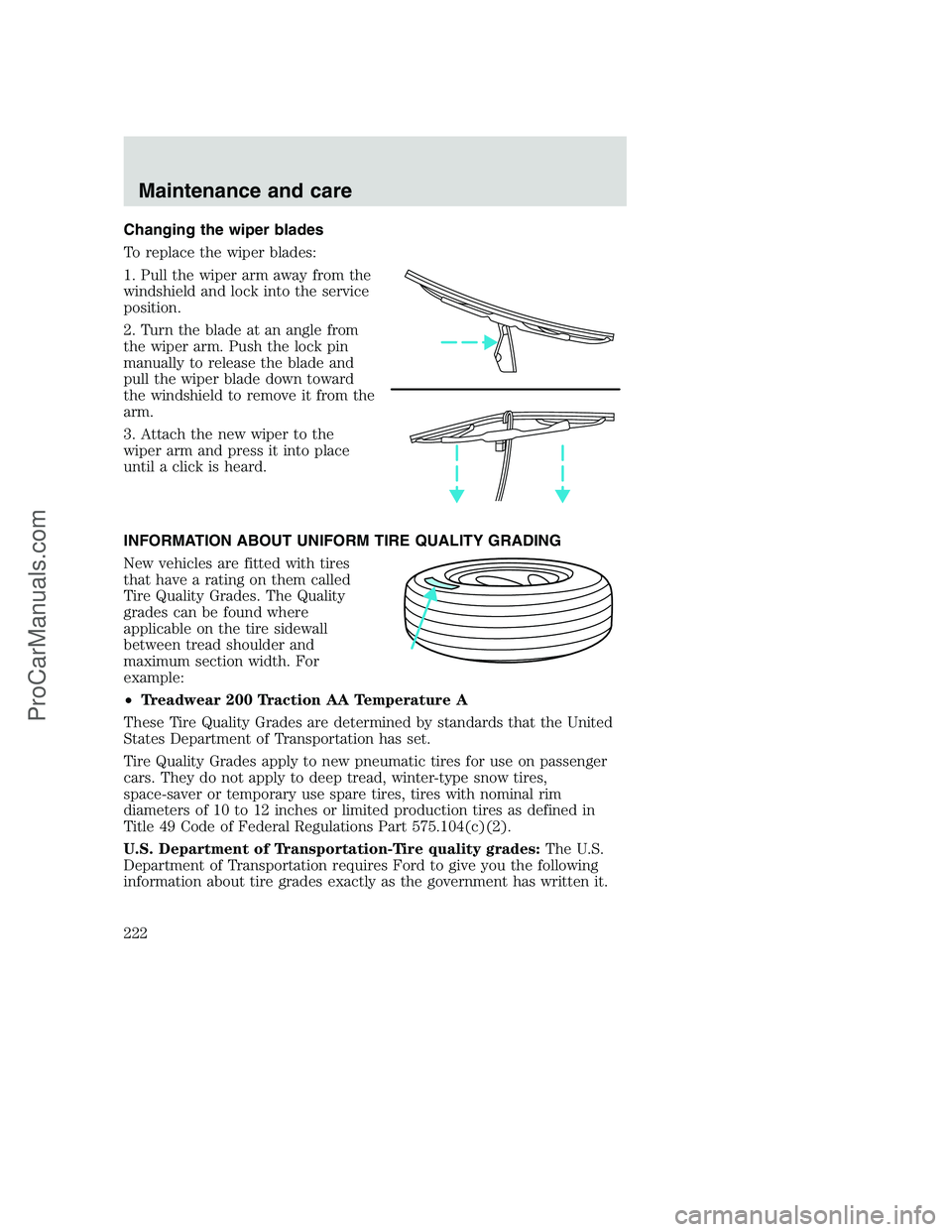 FORD F350 2001  Owners Manual Changing the wiper blades
To replace the wiper blades:
1. Pull the wiper arm away from the
windshield and lock into the service
position.
2. Turn the blade at an angle from
the wiper arm. Push the loc