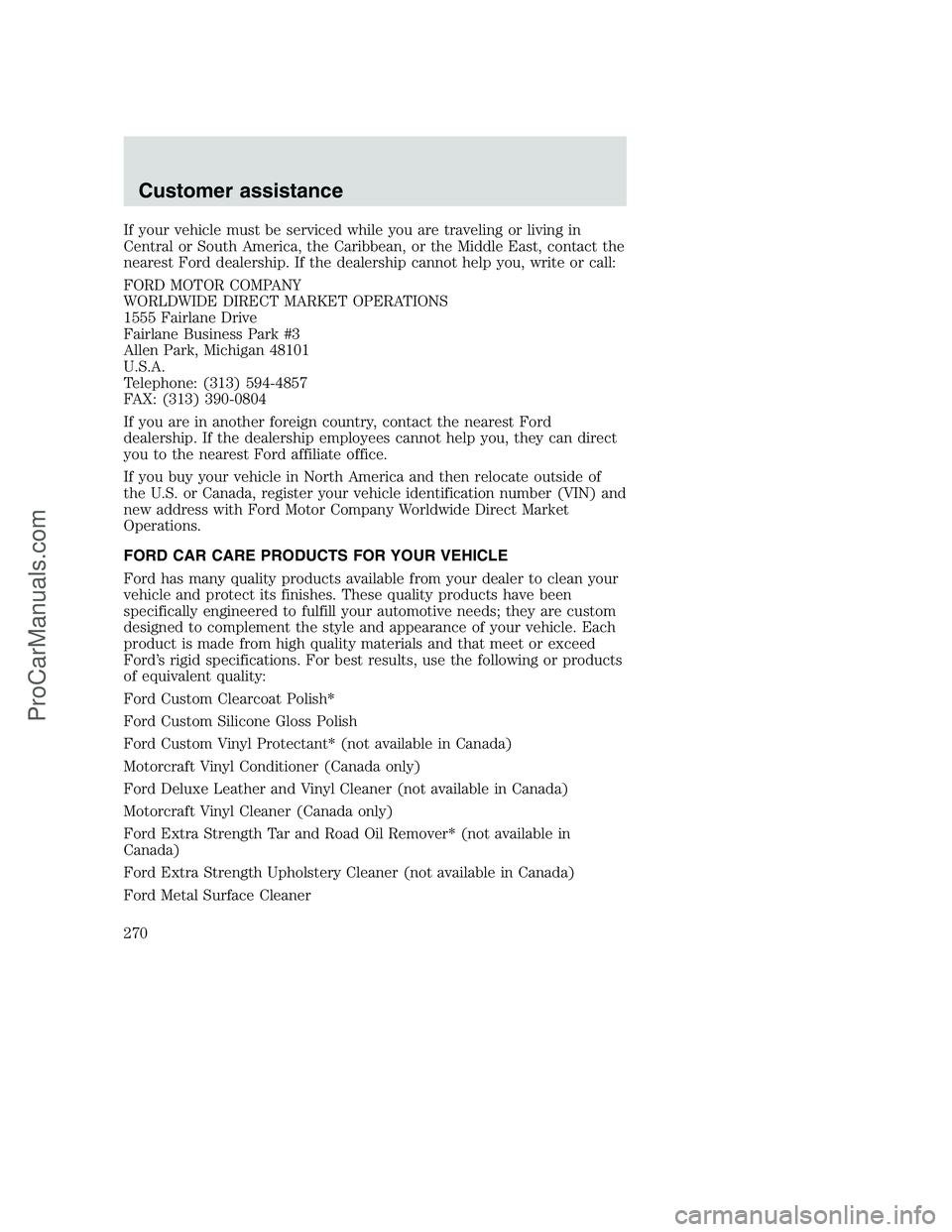 FORD F350 2001  Owners Manual If your vehicle must be serviced while you are traveling or living in
Central or South America, the Caribbean, or the Middle East, contact the
nearest Ford dealership. If the dealership cannot help yo