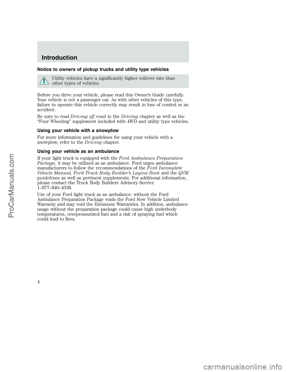 FORD F350 2001  Owners Manual Notice to owners of pickup trucks and utility type vehicles
Utility vehicles have a significantly higher rollover rate than
other types of vehicles.
Before you drive your vehicle, please read this Own