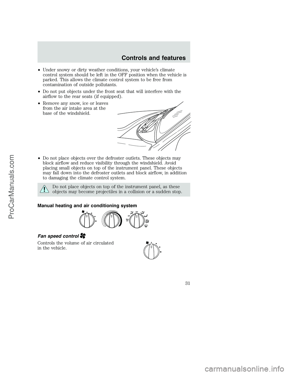 FORD F350 2001  Owners Manual •Under snowy or dirty weather conditions, your vehicle’s climate
control system should be left in the OFF position when the vehicle is
parked. This allows the climate control system to be free fro