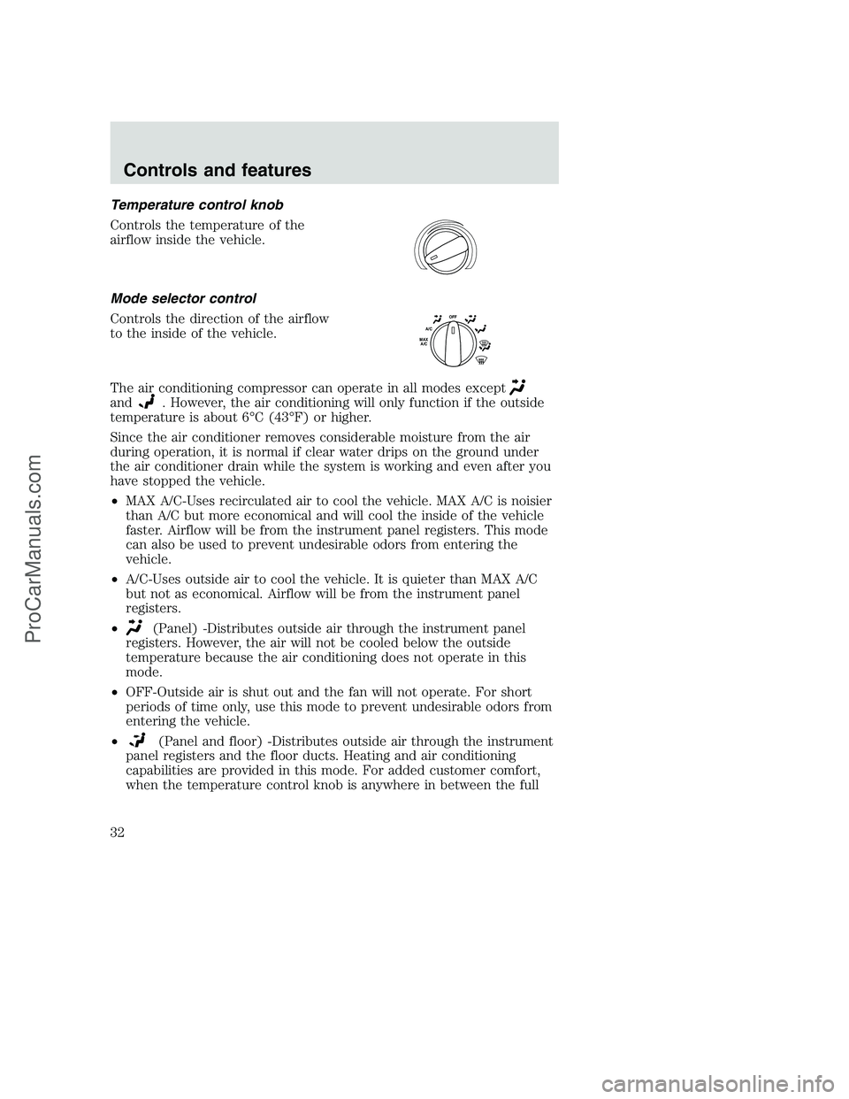 FORD F350 2001  Owners Manual Temperature control knob
Controls the temperature of the
airflow inside the vehicle.
Mode selector control
Controls the direction of the airflow
to the inside of the vehicle.
The air conditioning comp