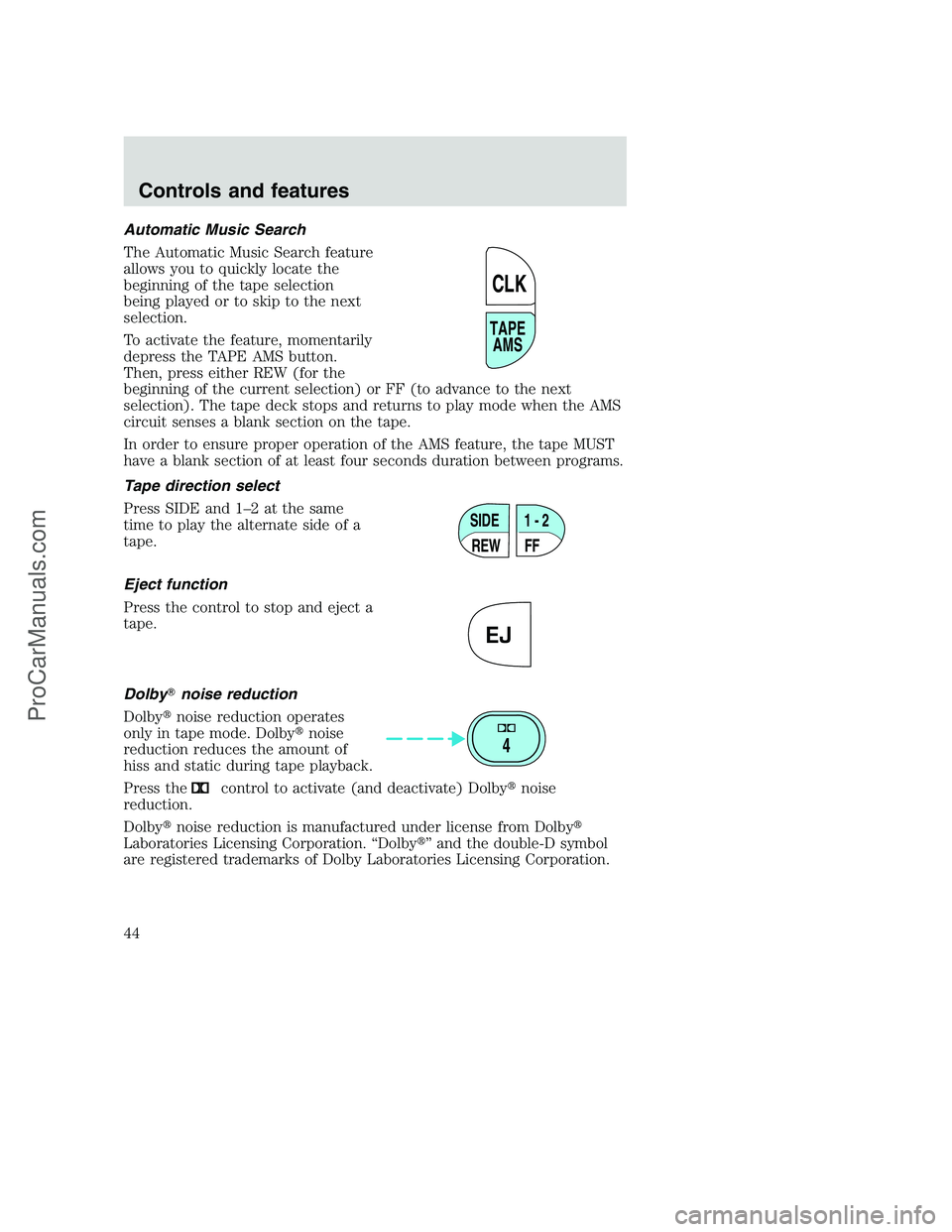 FORD F350 2001  Owners Manual Automatic Music Search
The Automatic Music Search feature
allows you to quickly locate the
beginning of the tape selection
being played or to skip to the next
selection.
To activate the feature, momen