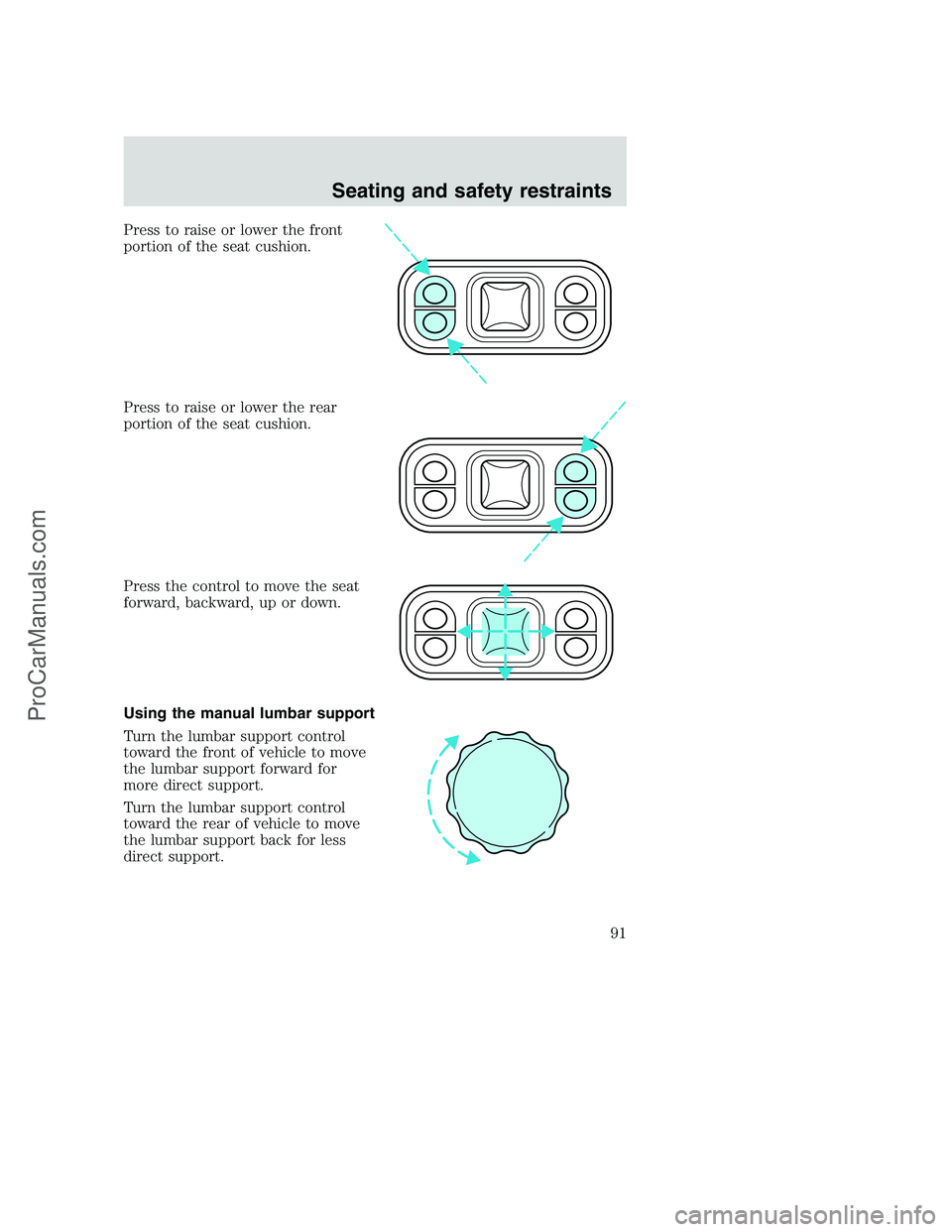 FORD F350 2001  Owners Manual Press to raise or lower the front
portion of the seat cushion.
Press to raise or lower the rear
portion of the seat cushion.
Press the control to move the seat
forward, backward, up or down.
Using the