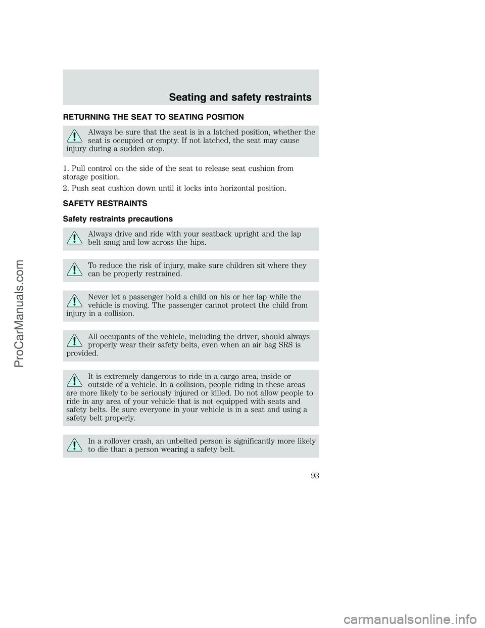 FORD F350 2001  Owners Manual RETURNING THE SEAT TO SEATING POSITION
Always be sure that the seat is in a latched position, whether the
seat is occupied or empty. If not latched, the seat may cause
injury during a sudden stop.
1. 